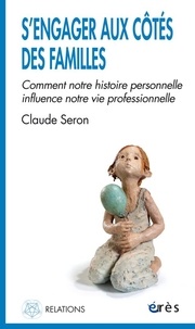 Claude Seron - S'engager aux côtés des familles - Comment notre histoire personnelle influence notre vie professionnelle.