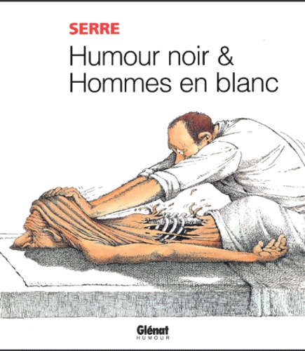 Claude Serre - Humour Noir & Hommes En Blanc.