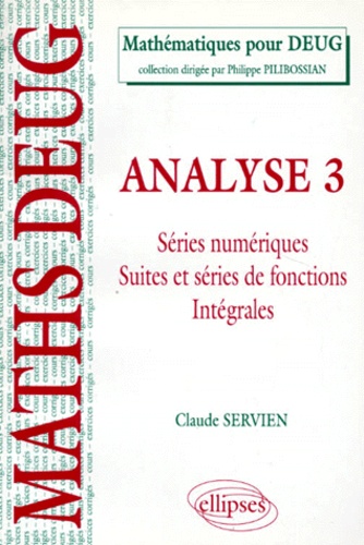 Claude Servien - Analyse. Tome 3, Series Numeriques, Suites Et Series De Fonctions, Integrales, Cours Et Exercices Corriges.
