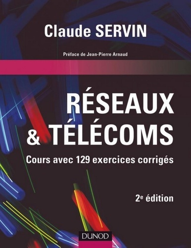 Claude Servin - Réseaux & télécoms - 2e éd. - Cours avec 129 exercices corrigés.