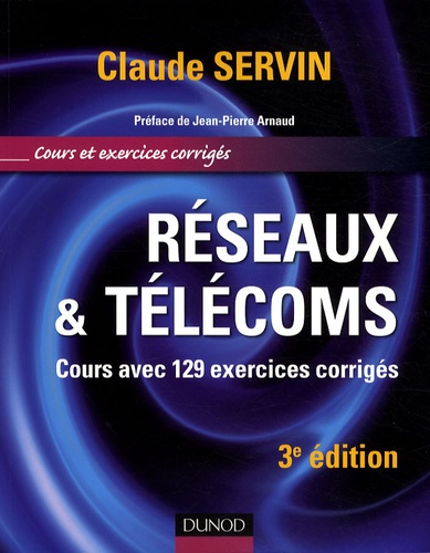 Claude Servin - Réseaux & télécoms - Cours avec 129 exercices corrigés.