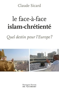 Claude Sicard - Le face à face islam-chrétienté - Quel destin pour l'Europe ?.