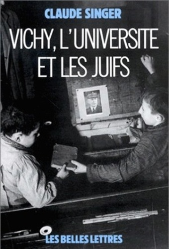 Claude Singer - Vichy, l'université et les juifs - Les silences et la mémoire.