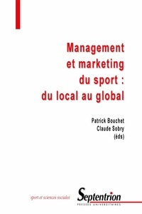 Claude Sobry et Patrick Bouchet - Management et marketing du sport - Du local au global.