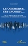 Claude Sordet - Le commerce, cet inconnu... - Ou le siècle de la grande farandole du commerce français.