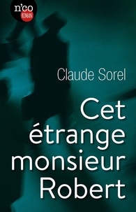 Claude Sorel - Cet étrange monsieur Robert.