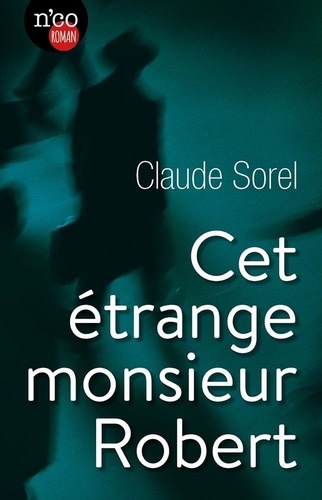 Claude Sorel - Cet étrange monsieur Robert.