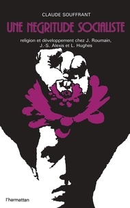 Claude Souffrant - Une négritude socialiste - Religion et développement chez J. Roumain, J. S. Alexis et L. Hughes.