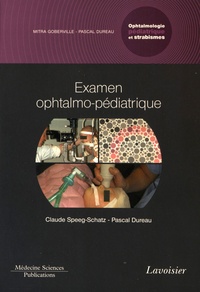 Claude Speeg-Schatz et Pascal Dureau - Ophtalmologie pédiatrique et strabismes - Volume 1, Examen ophtalmo-pédiatrique.