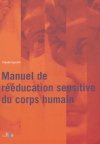 Claude Spicher - Manuel de rééducation sensitive du corps humain.