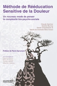 Claude Spicher et Estelle Murray - Méthode de rééducation sensitive de la douleur - Un nouveau mode de penser la complexité bio-psycho-sociale.