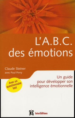 Claude Steiner - L'ABC des émotions - Un guide pour développer son intelligence émotionnelle.