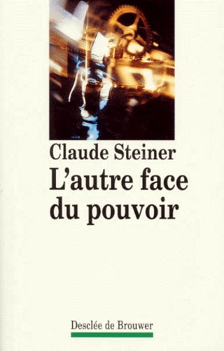 Claude Steiner - L'autre face du pouvoir.