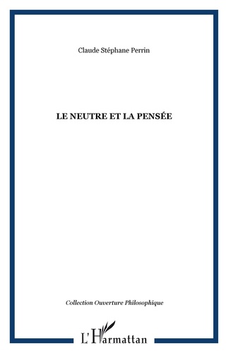 Claude Stéphane Perrin - Le neutre et la pensée.