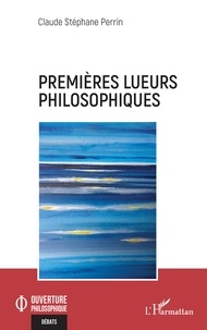 Claude Stéphane Perrin - Premières lueurs philosophiques.