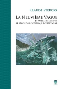Claude Sterckx - La neuvième vague et autres essais sur le légendaire celtique de Bretagne.