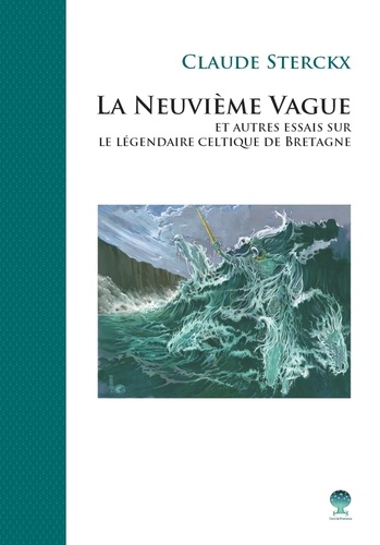 Claude Sterckx - La neuvième vague et autres essais sur le légendaire celtique de Bretagne.