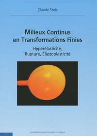 Claude Stolz - Milieux continus en transformations finies - Hyperélasticité, rupture, élastoplasticité.