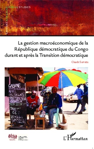 Claude Sumata - La gestion macroéconomique de la République démocratique du Congo durant et après - la Transition démocratique.