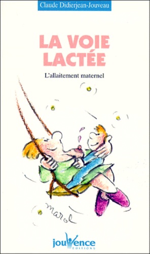 Claude-Suzanne Didierjean-Jouveau - La Voie Lactee. L'Allaitement Maternel.