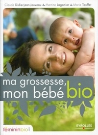 Claude-Suzanne Didierjean-Jouveau et Martine Laganier - Ma grossesse, mon bébé bio.
