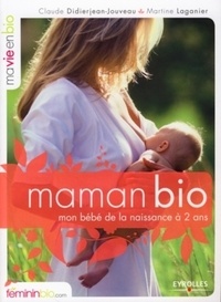 Claude-Suzanne Didierjean-Jouveau et Martine Laganier - Maman bio - Mon bébé de la naissance à deux ans.