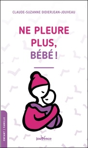 Claude-Suzanne Didierjean-Jouveau - Ne pleure plus bébé !.