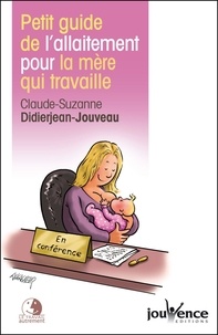 Claude-Suzanne Didierjean-Jouveau - Petit guide de l'allaitement pour la mère qui travaille.