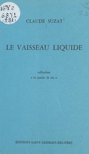Claude Suzat - Le vaisseau liquide.