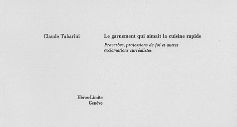 Claude Tabarini - Le garnement qui aimait la cuisine rapide - Proverbes, professions de foi et autres exclamations surréalistes.
