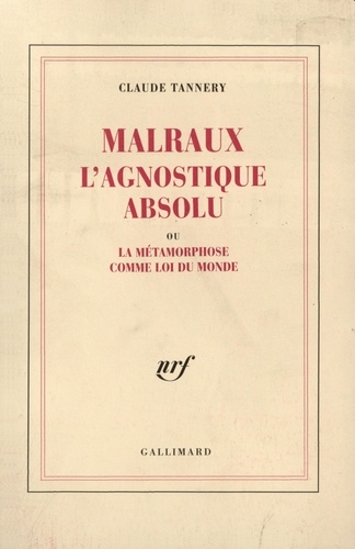 Claude Tannery - Malraux l'agnost absolu.