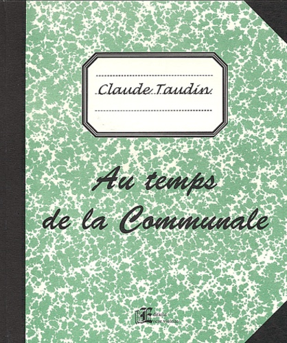 Claude Taudin - Au temps de la communale (50 ans avant la fin du siècle).