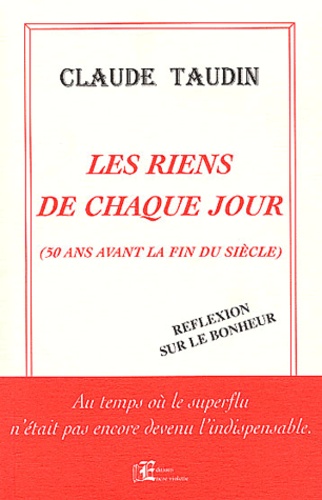 Claude Taudin - Les riens de chaque jour (50 ans avant la fin du siècle).