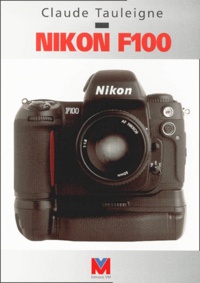Claude Tauleigne - Nikon F100. 2eme Edition.