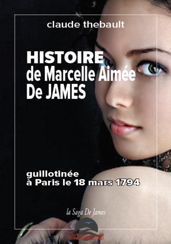 Claude Thébault - Histoire de Marcelle Aimée de James - guillotinée à Paris le 18 mars 1794.