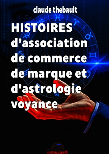 Claude Thébault - HISTOIRES d'association de commerce de marque et d'astrologie voyance.