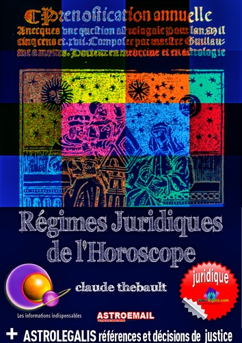 Claude Thébault - REGIMES JURIDIQUES DE L'HOROSCOPE Astroemail 137 - Jurisprudence de l'Horoscope.