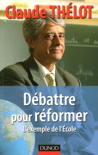 Claude Thélot - Débattre pour réformer - L'exemple de l'Ecole.