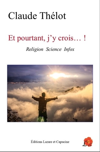 Et pourtant j'y crois...!. Religion Science Infox