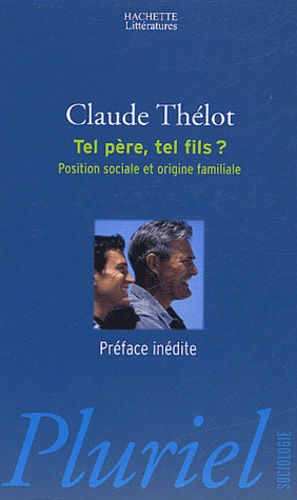 Claude Thélot - Tel père, tel fils ? - Position sociale et origine familiale.