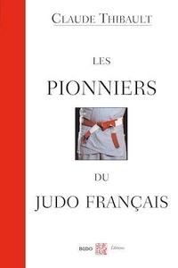 Claude Thibault - Les pionniers du judo français.
