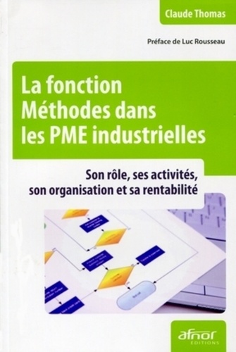 Claude Thomas - La fonction Méthodes dans les PME industrielles - Son rôle, ses activités, son organisation et sa rentabilité.