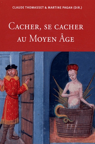 Claude Thomasset et Martine Pagan - Cacher, se cacher au Moyen Age.