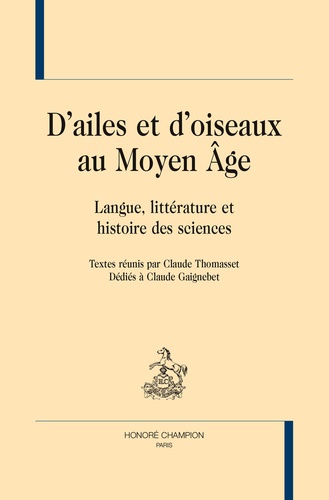 Claude Thomasset - D'ailes et d'oiseaux au Moyen Age - Langue, littérature et histoire des sciences.