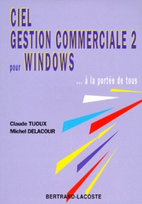 Claude Tijoux et Michel Delacour - Ciel gestion commerciale sous Windows... à la portée de tous.