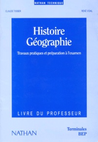 Claude Tissier et René Vidal - Histoire Geographie Terminales Bep Travaux Pratiques Et Preparation A L'Examen. Livre Du Professeur.