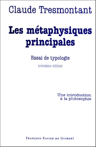 Claude Tresmontant - LES METAPHYSIQUES PRINCIPALES. - Essai de typologie, 3ème édition.
