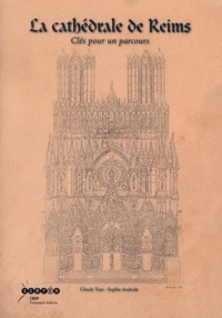 Claude Tuot Silland et Sophie Andrade - La cathédrale de Reims - Clés pour un parcours.