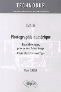 Claude Turrier - Photographie numérique - Bases théoriques, prise de vue, fichier image.