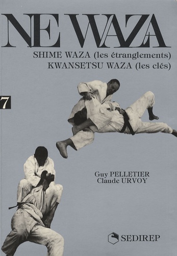 Claude Urvoy et Guy Pelletier - Ne waza - Tome 7, Shime waza (les étranglements) Kwansetsu waza (les clés).